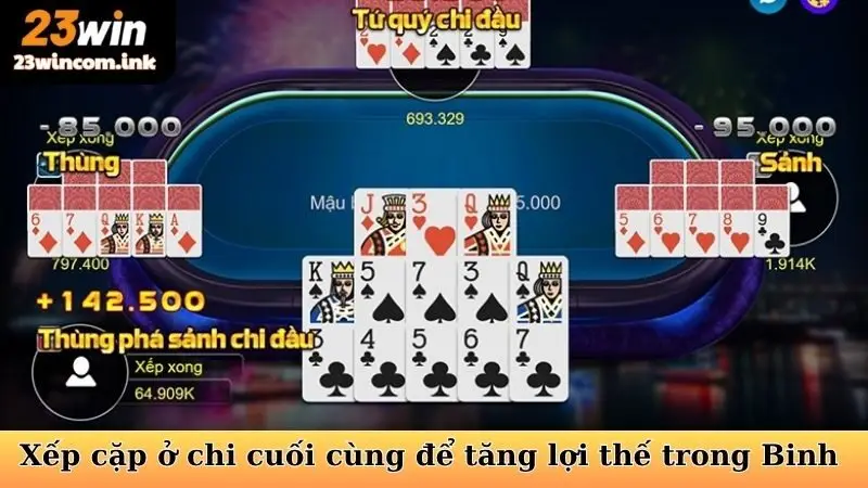 Xếp cặp ở chi cuối cùng để tăng lợi thế trong Mậu Binh 23WIN